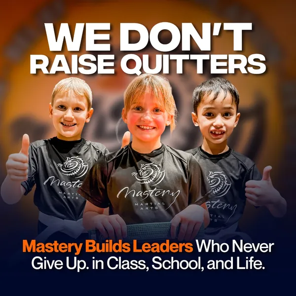 We Don't Raise Quitters — Mastery Builds Leaders Who Never Give Up. In Class, School, and Life.